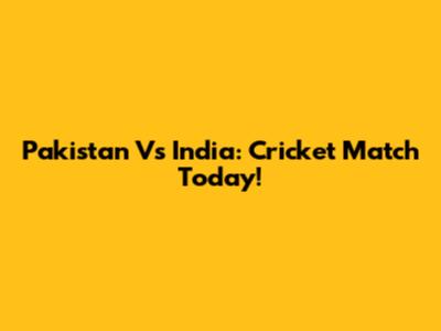 Pakistan Vs India: Cricket Match Today!