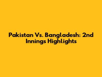 Pakistan Vs. Bangladesh: 2nd Innings Highlights