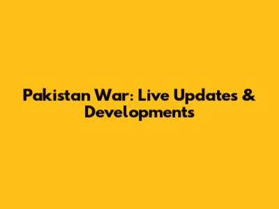 Pakistan War: Live Updates & Developments