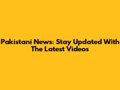 Pakistani News: Stay Updated With The Latest Videos