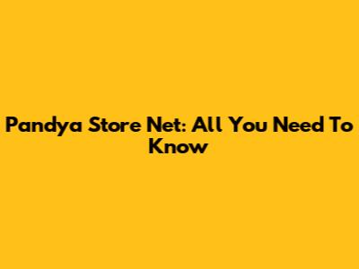 Pandya Store Net: All You Need To Know