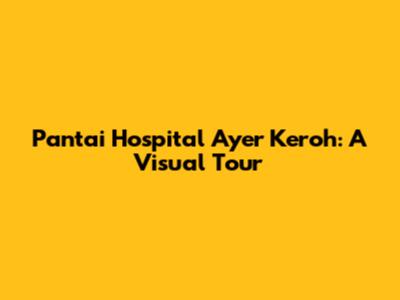 Pantai Hospital Ayer Keroh: A Visual Tour