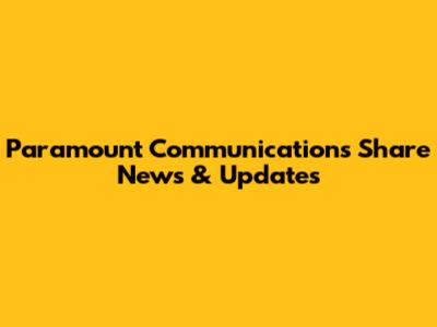 Paramount Communications Share News & Updates