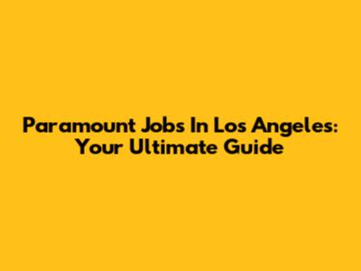 Paramount Jobs In Los Angeles: Your Ultimate Guide
