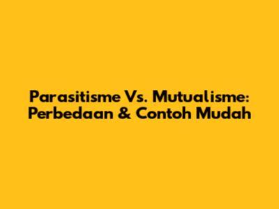 Parasitisme Vs. Mutualisme: Perbedaan & Contoh Mudah