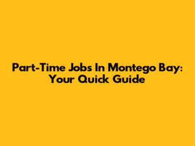 Part-Time Jobs In Montego Bay: Your Quick Guide