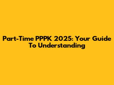 Part-Time PPPK 2025: Your Guide To Understanding