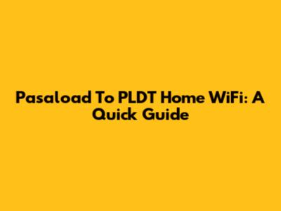 Pasaload To PLDT Home WiFi: A Quick Guide