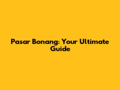 Pasar Bonang: Your Ultimate Guide