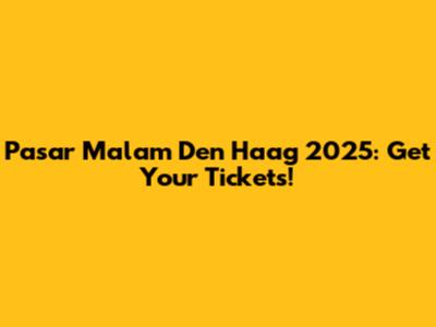 Pasar Malam Den Haag 2025: Get Your Tickets!