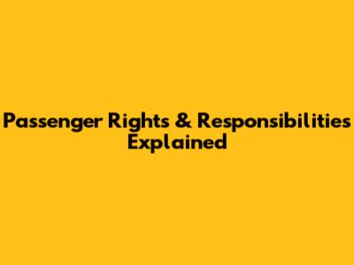Passenger Rights & Responsibilities Explained