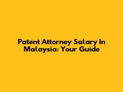 Patent Attorney Salary In Malaysia: Your Guide