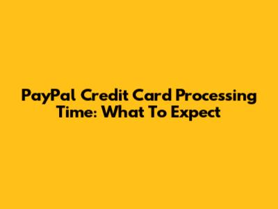 PayPal Credit Card Processing Time: What To Expect