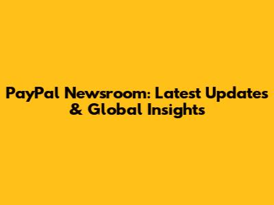 PayPal Newsroom: Latest Updates & Global Insights