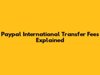 Paypal International Transfer Fees Explained