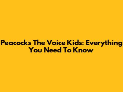 Peacock's The Voice Kids: Everything You Need To Know