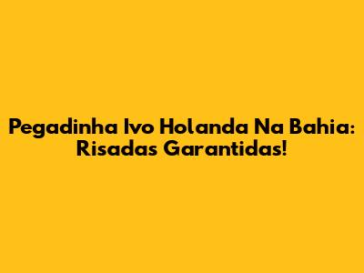 Pegadinha Ivo Holanda Na Bahia: Risadas Garantidas!