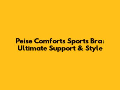 Peise Comforts Sports Bra: Ultimate Support & Style
