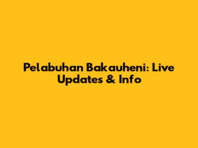 Pelabuhan Bakauheni: Live Updates & Info