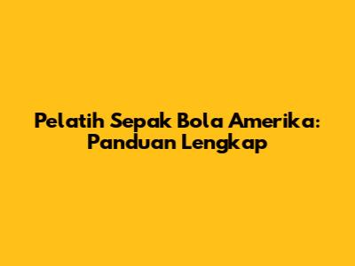 Pelatih Sepak Bola Amerika: Panduan Lengkap