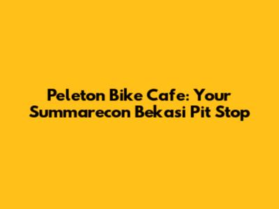 Peleton Bike Cafe: Your Summarecon Bekasi Pit Stop