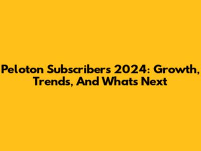 Peloton Subscribers 2024: Growth, Trends, And What's Next