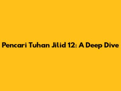 Pencari Tuhan Jilid 12: A Deep Dive