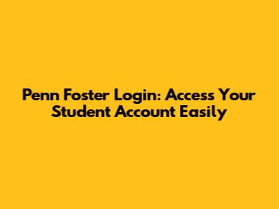 Penn Foster Login: Access Your Student Account Easily