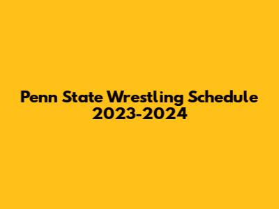 Penn State Wrestling Schedule 2023-2024
