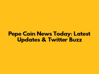 Pepe Coin News Today: Latest Updates & Twitter Buzz