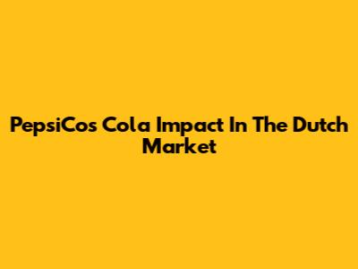 PepsiCo's Cola Impact In The Dutch Market