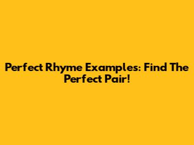 Perfect Rhyme Examples: Find The Perfect Pair!