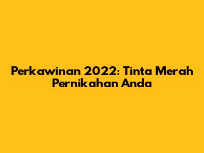 Perkawinan 2022: Tinta Merah Pernikahan Anda