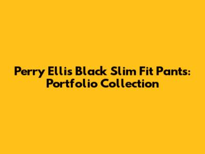 Perry Ellis Black Slim Fit Pants: Portfolio Collection