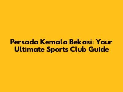 Persada Kemala Bekasi: Your Ultimate Sports Club Guide