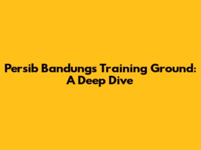 Persib Bandung's Training Ground: A Deep Dive