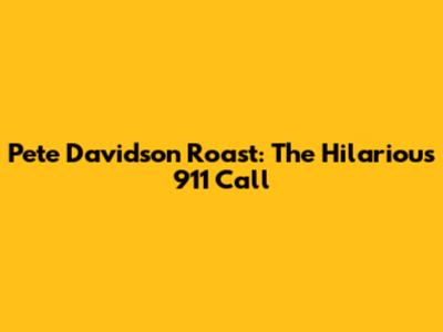 Pete Davidson Roast: The Hilarious 911 Call