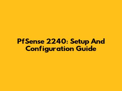 PfSense 2240: Setup And Configuration Guide
