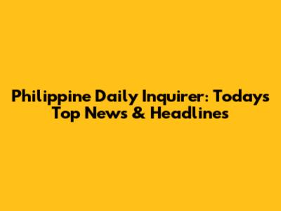 Philippine Daily Inquirer: Today's Top News & Headlines