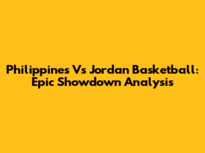 Philippines Vs Jordan Basketball: Epic Showdown Analysis