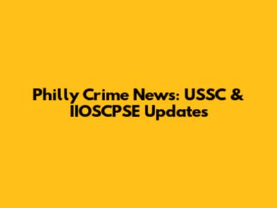 Philly Crime News: USSC & IIOSCPSE Updates
