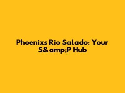 Phoenix's Rio Salado: Your S&amp;P Hub