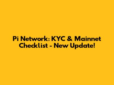 Pi Network: KYC & Mainnet Checklist - New Update!