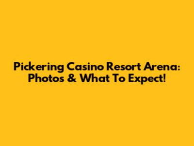 Pickering Casino Resort Arena: Photos & What To Expect!
