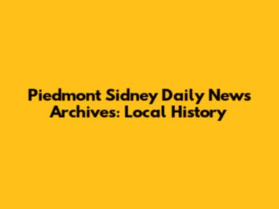 Piedmont Sidney Daily News Archives: Local History