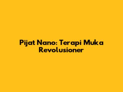 Pijat Nano: Terapi Muka Revolusioner