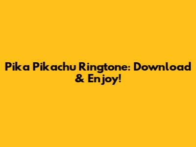 Pika Pikachu Ringtone: Download & Enjoy!