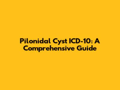 Pilonidal Cyst ICD-10: A Comprehensive Guide