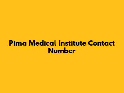 Pima Medical Institute Contact Number
