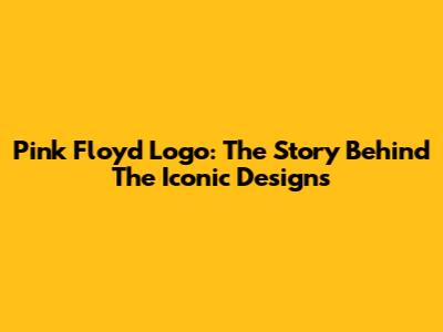 Pink Floyd Logo: The Story Behind The Iconic Designs